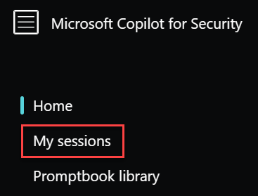Screenshot that shows the Microsoft Copilot for Security Home menu with My sessions highlighted.