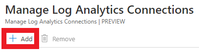 The Manage Log Analytics Connections window. Add is selected.