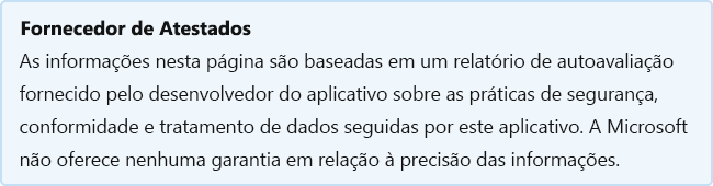 Atestado do Publicador: as informações nesta página baseiam-se num relatório de autoavalização fornecido pelo programador da aplicação sobre as práticas de segurança, conformidade e processamento de dados seguidas por esta aplicação. A Microsoft não garante a precisão das informações.