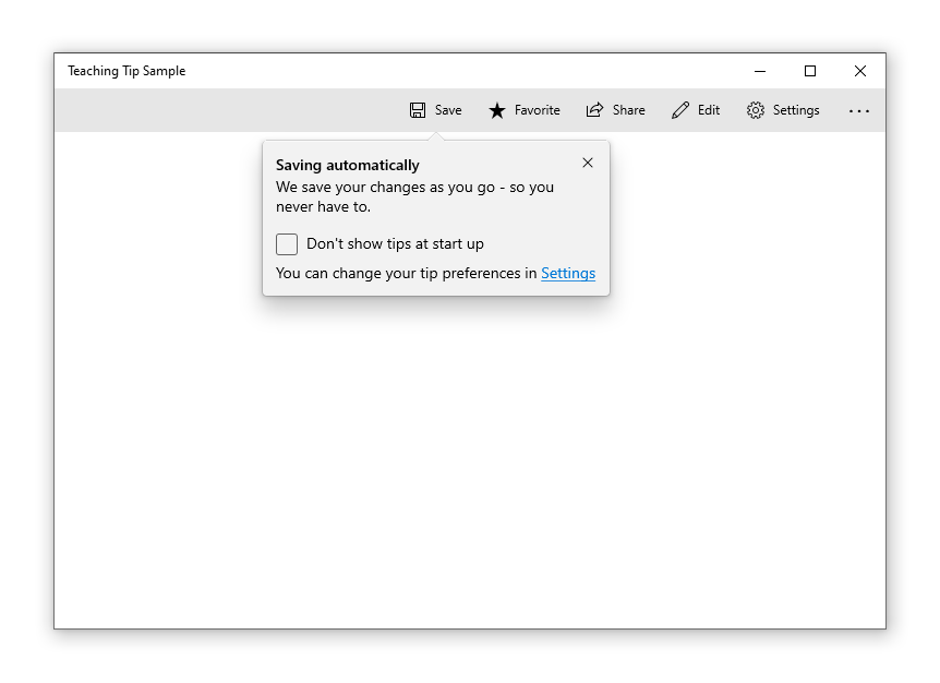 範例應用程式，包含以 [儲存] 按鈕為目標的教學提示。提示標題為 [自動儲存]，子標題為 [系統會在您工作時儲存您的變更，您永遠不需要再自行儲存了。]。教學提示的內容區域中是標示為 [不要在啟動時顯示提示] 的核取方塊，再下面是 [如果您改變心意，可以在 [設定] 中變更提示喜好設定] 文字，其中 [設定] 是應用程式設定頁面的連結。教學提示的右上角有關閉按鈕。